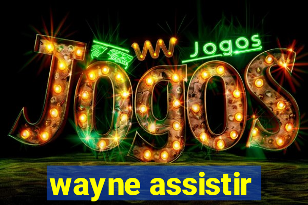 wayne assistir